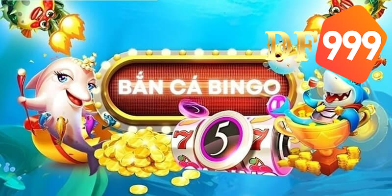 Review Bắn Cá Bingo - Siêu Phẩm Giải Trí Đỉnh Cao Tại DF999