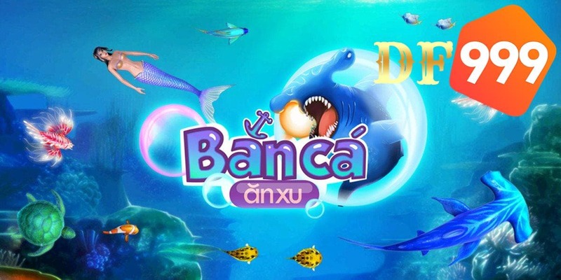 Bắn cá đổi xu là tựa game siêu hot tại DF999