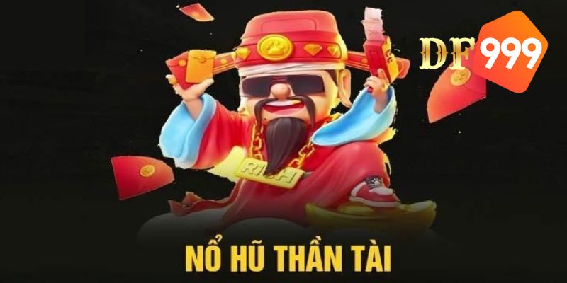 Cách tham gia slot quay hũ Thần Tài cùng DF999