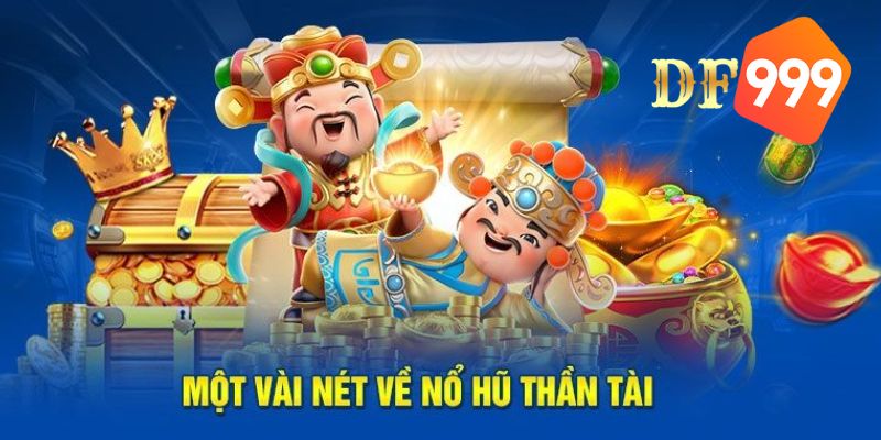 Tìm hiểu về game quay hũ Thần Tài DF999